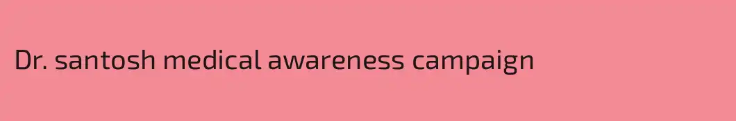Dr. santosh medical awareness campaign
